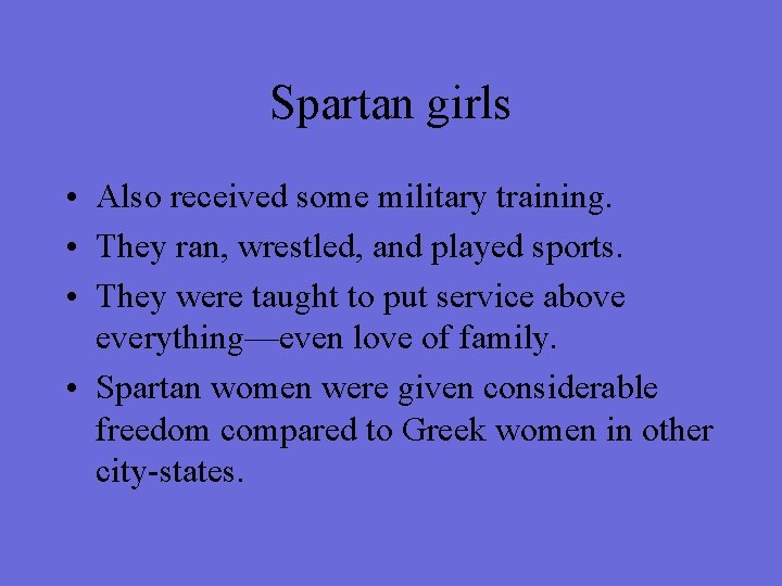 Spartan girls • Also received some military training. • They ran, wrestled, and played
