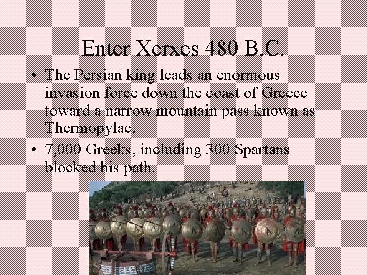 Enter Xerxes 480 B. C. • The Persian king leads an enormous invasion force