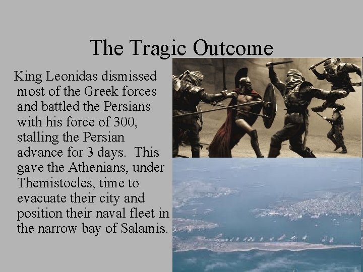 The Tragic Outcome King Leonidas dismissed most of the Greek forces and battled the