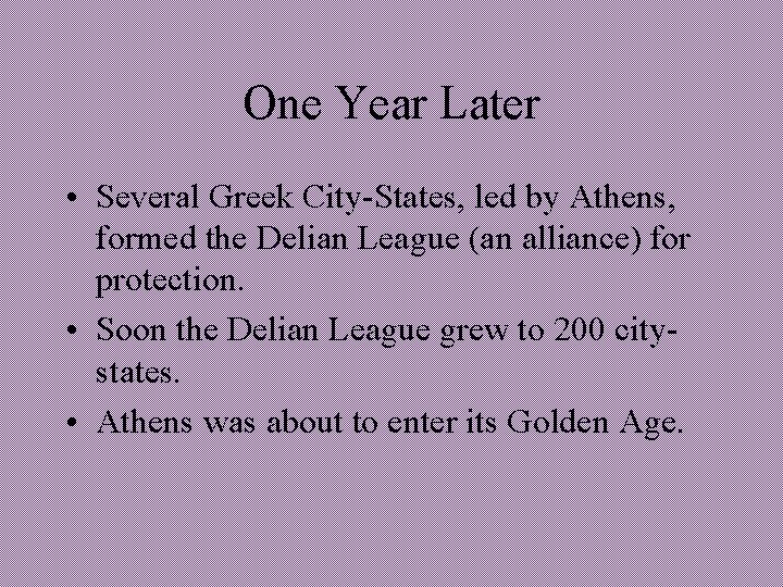 One Year Later • Several Greek City-States, led by Athens, formed the Delian League