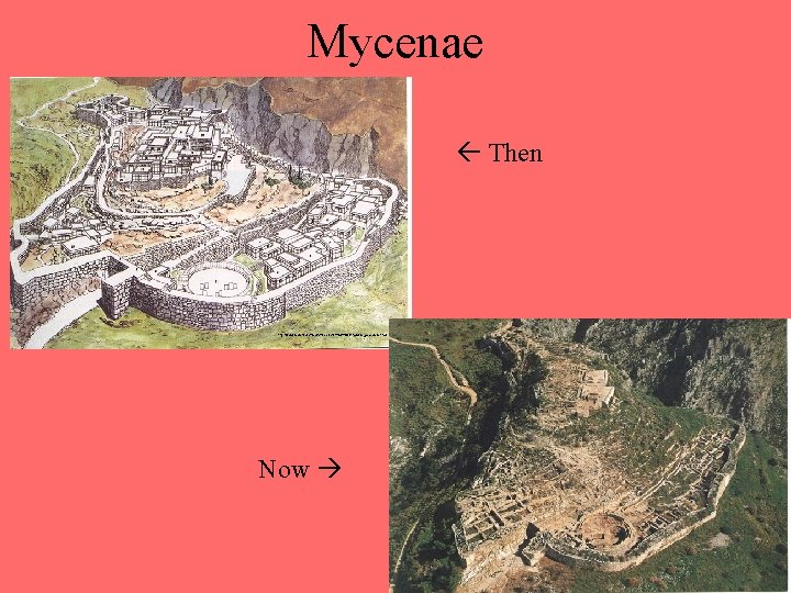 Mycenae Then http: //www. oneonta. edu/faculty/farberas/arth/ARTH 209/minoan_mycenaean. html Now 