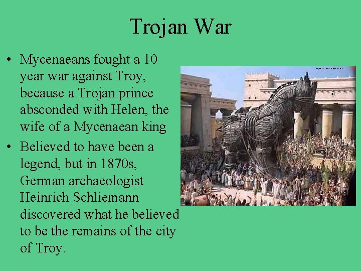 Trojan War • Mycenaeans fought a 10 year war against Troy, because a Trojan