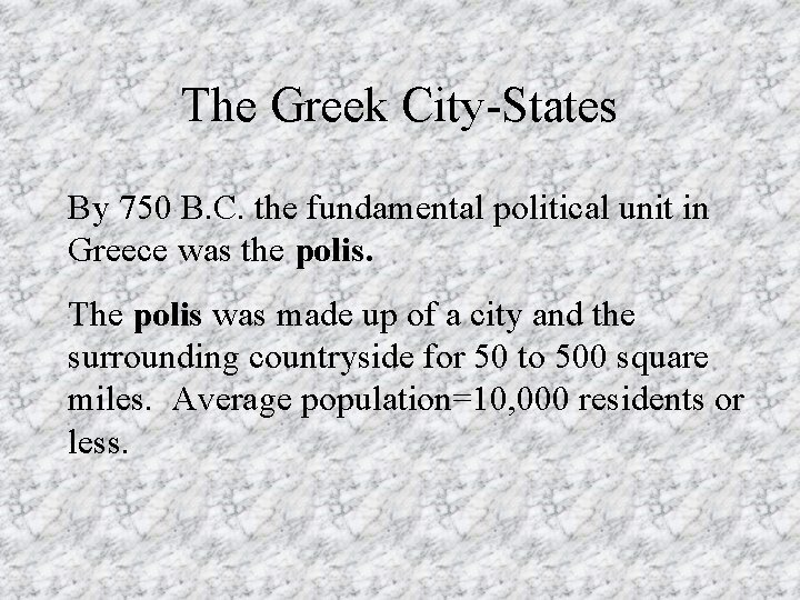 The Greek City-States By 750 B. C. the fundamental political unit in Greece was