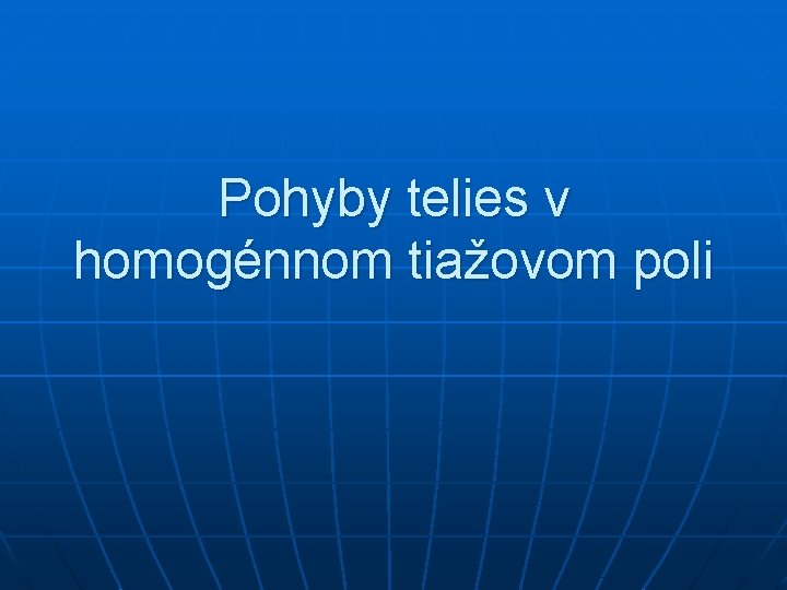 Pohyby telies v homogénnom tiažovom poli 