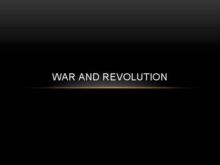 WAR AND REVOLUTION 