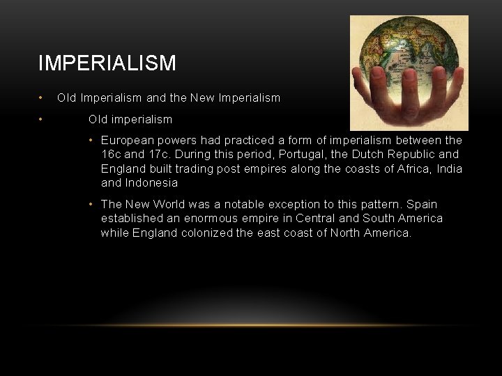 IMPERIALISM • • Old Imperialism and the New Imperialism Old imperialism • European powers
