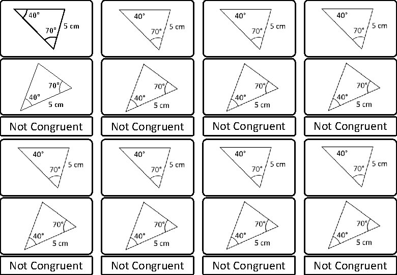 40° 70° 5 cm 70° 40° 5 cm Not Congruent Not Congruent 