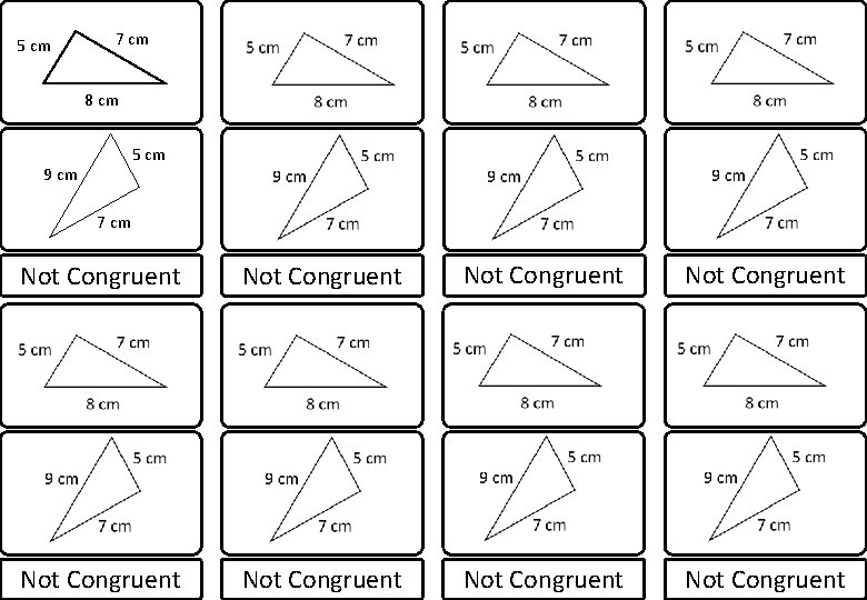 5 cm 7 cm 8 cm 5 cm 9 cm 7 cm Not Congruent
