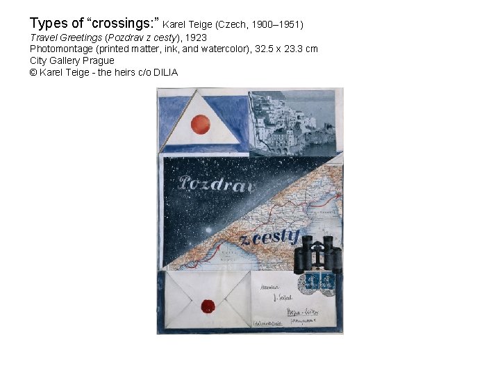 Types of “crossings: ” Karel Teige (Czech, 1900– 1951) Travel Greetings (Pozdrav z cesty),