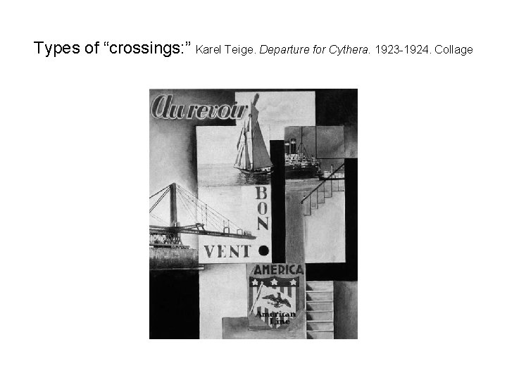 Types of “crossings: ” Karel Teige. Departure for Cythera. 1923 -1924. Collage 