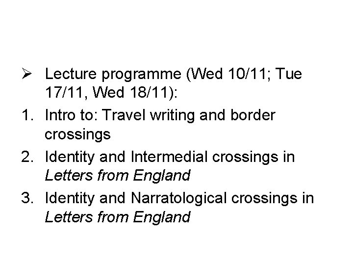 Ø Lecture programme (Wed 10/11; Tue 17/11, Wed 18/11): 1. Intro to: Travel writing
