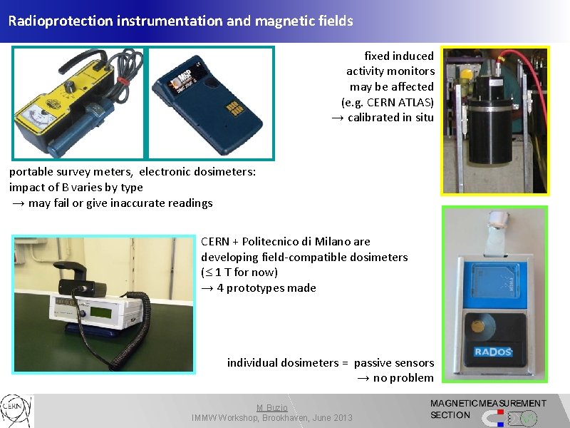 Radioprotection instrumentation and magnetic fields fixed induced activity monitors may be affected (e. g.