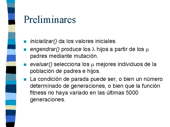 Preliminares n n inicializar() da los valores iniciales. engendrar() produce los hijos a partir