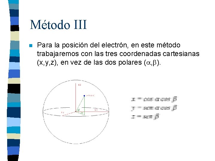 Método III n Para la posición del electrón, en este método trabajaremos con las