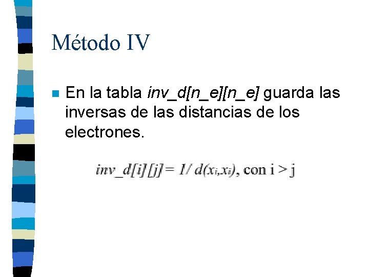 Método IV n En la tabla inv_d[n_e] guarda las inversas de las distancias de