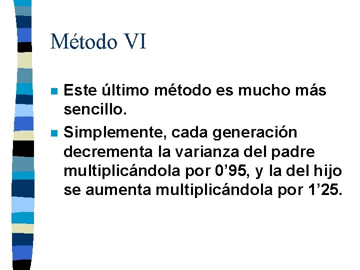 Método VI n n Este último método es mucho más sencillo. Simplemente, cada generación