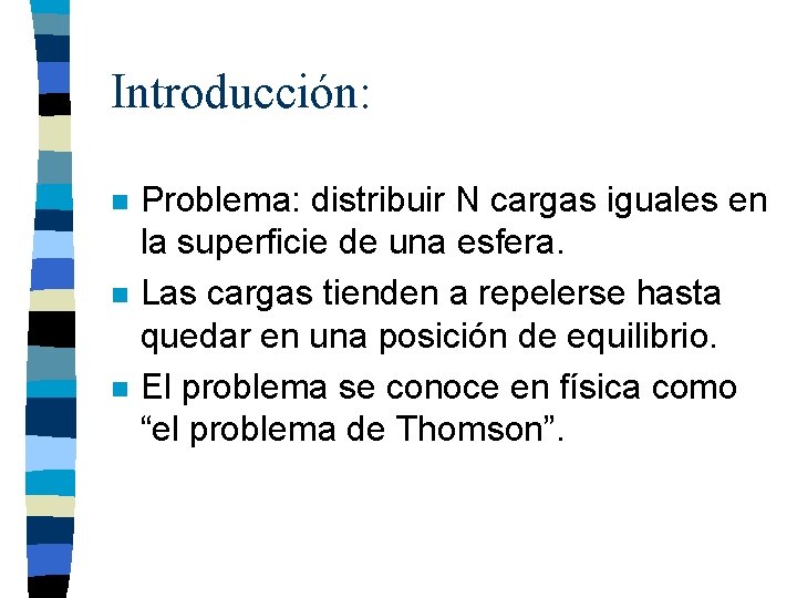 Introducción: n n n Problema: distribuir N cargas iguales en la superficie de una