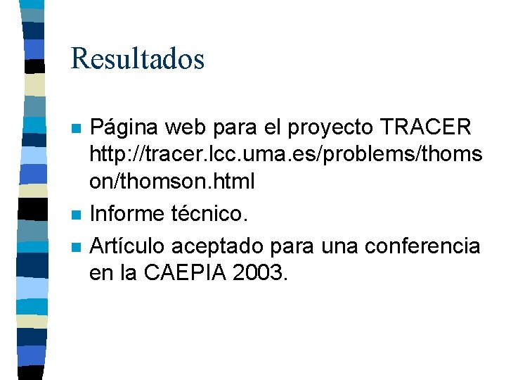 Resultados n n n Página web para el proyecto TRACER http: //tracer. lcc. uma.