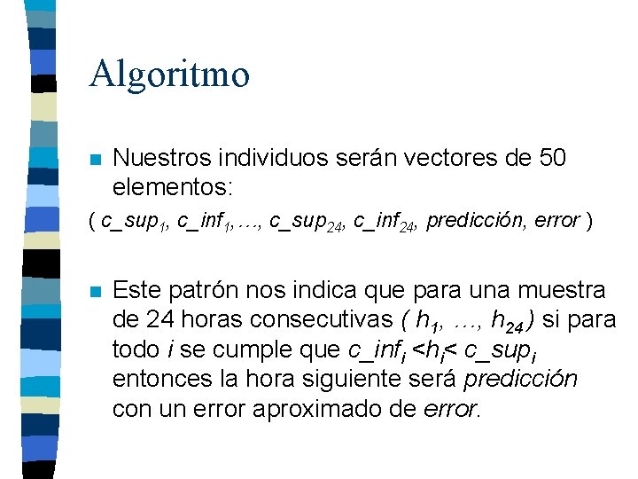 Algoritmo n Nuestros individuos serán vectores de 50 elementos: ( c_sup 1, c_inf 1,