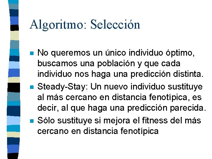 Algoritmo: Selección n No queremos un único individuo óptimo, buscamos una población y que