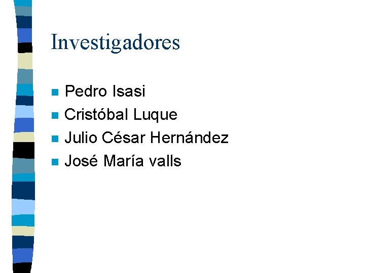 Investigadores n n Pedro Isasi Cristóbal Luque Julio César Hernández José María valls 
