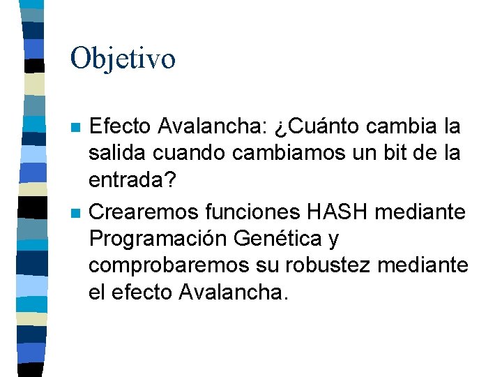 Objetivo n n Efecto Avalancha: ¿Cuánto cambia la salida cuando cambiamos un bit de