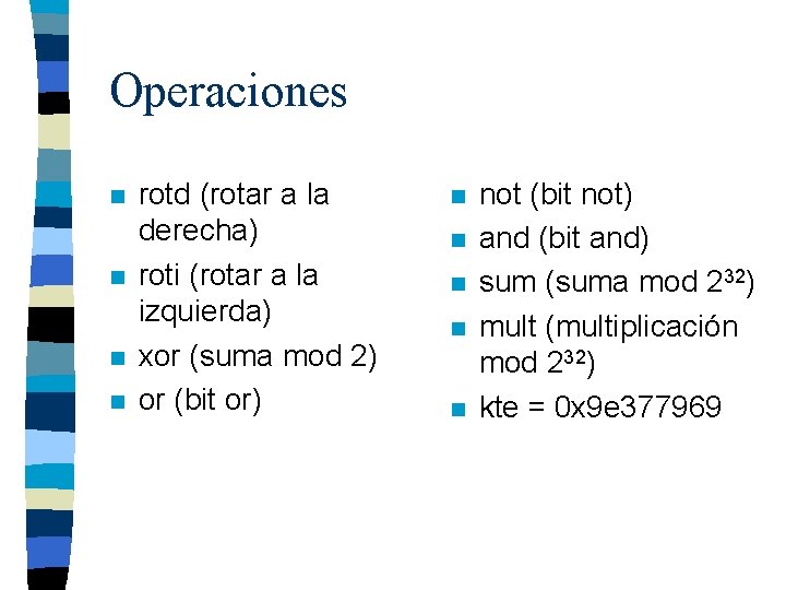 Operaciones n n rotd (rotar a la derecha) roti (rotar a la izquierda) xor