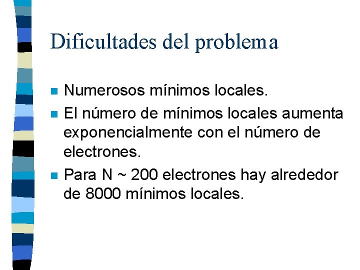 Dificultades del problema n n n Numerosos mínimos locales. El número de mínimos locales