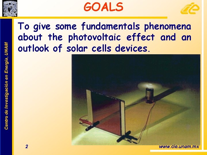 Centro de Investigación en Energía, UNAM GOALS To give some fundamentals phenomena about the