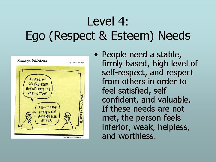 Level 4: Ego (Respect & Esteem) Needs • People need a stable, firmly based,