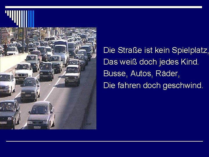 Die Straße ist kein Spielplatz, Das weiß doch jedes Kind. Busse, Autos, Räder, Die