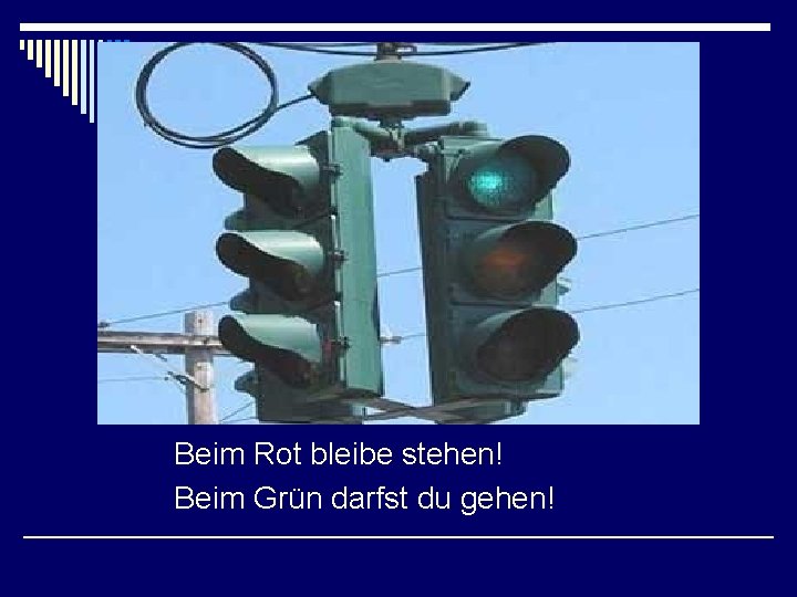 Beim Rot bleibe stehen! Beim Grün darfst du gehen! 