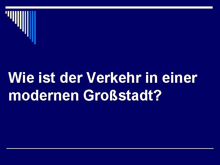 Wie ist der Verkehr in einer modernen Großstadt? 