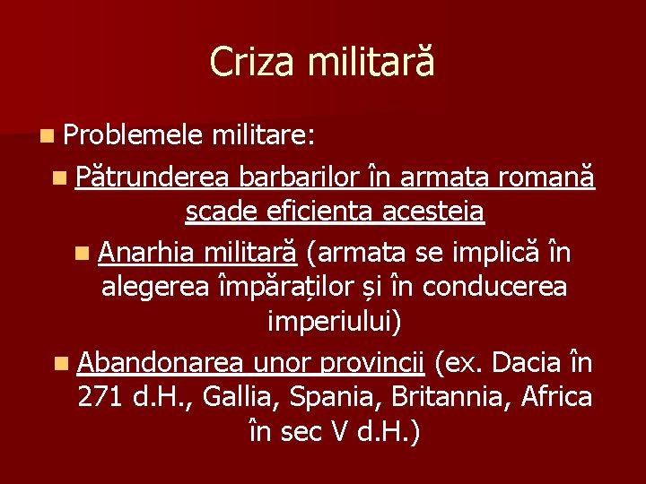 Criza militară n Problemele militare: n Pătrunderea barbarilor în armata romană scade eficiența acesteia