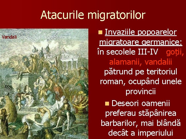 Atacurile migratorilor Vandali n Invaziile popoarelor migratoare germanice: în secolele III-IV goții, alamanii, vandalii