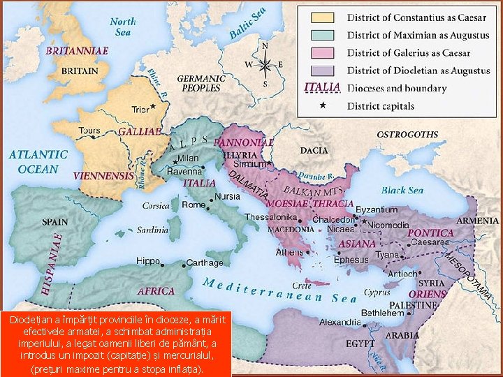 Dioclețian a împărțit provinciile în dioceze, a mărit efectivele armatei, a schimbat administrația imperiului,