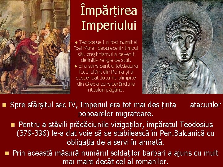 Împărțirea Imperiului ● Teodosius I a fost numit și "cel Mare" deoarece în timpul