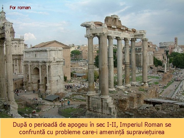 For roman După o perioadă de apogeu în sec I-II, Imperiul Roman se confruntă