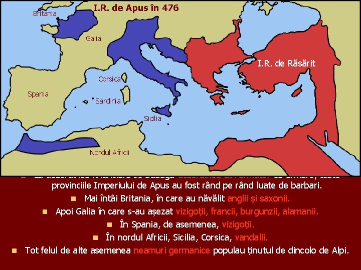 Britania I. R. de Apus în 476 Galia I. R. de Răsărit Corsica Spania