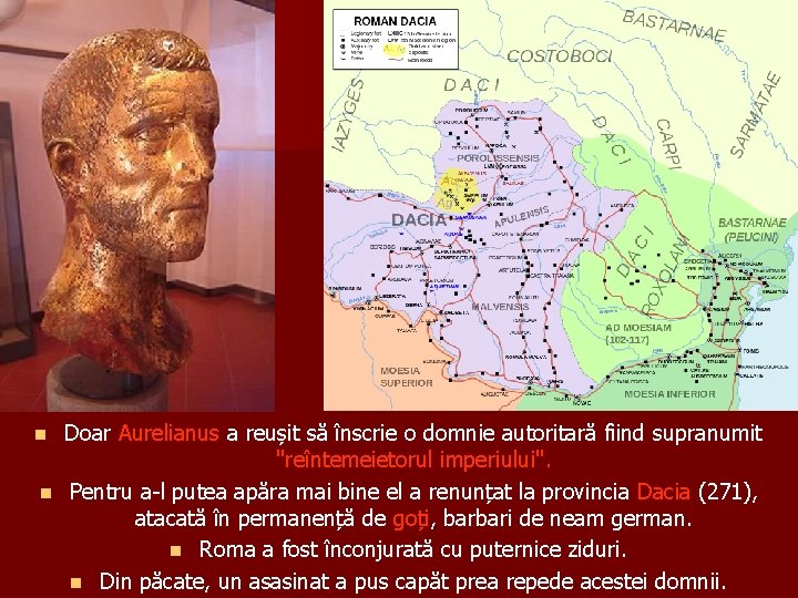 Doar Aurelianus a reușit să înscrie o domnie autoritară fiind supranumit "reîntemeietorul imperiului". n