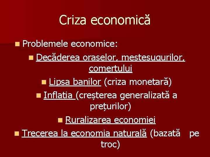 Criza economică n Problemele economice: n Decăderea orașelor, meșteșugurilor, comerțului n Lipsa banilor (criza