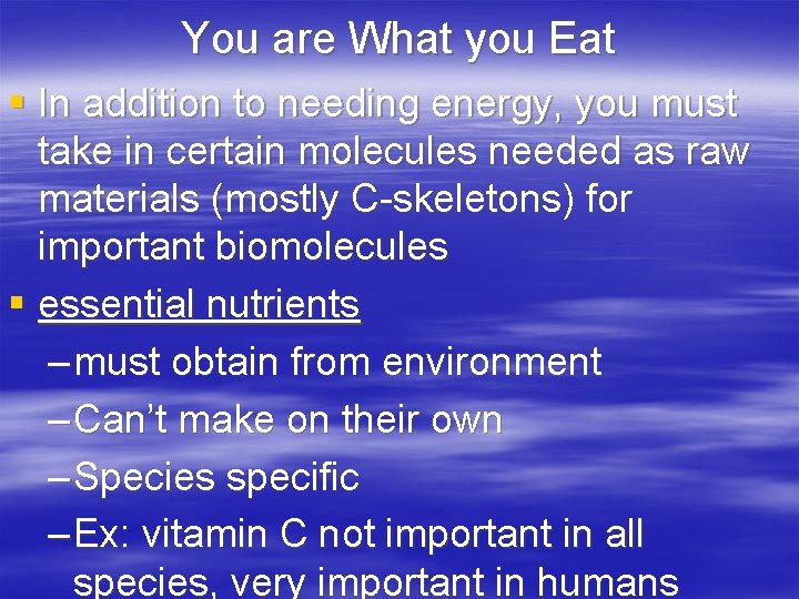 You are What you Eat § In addition to needing energy, you must take