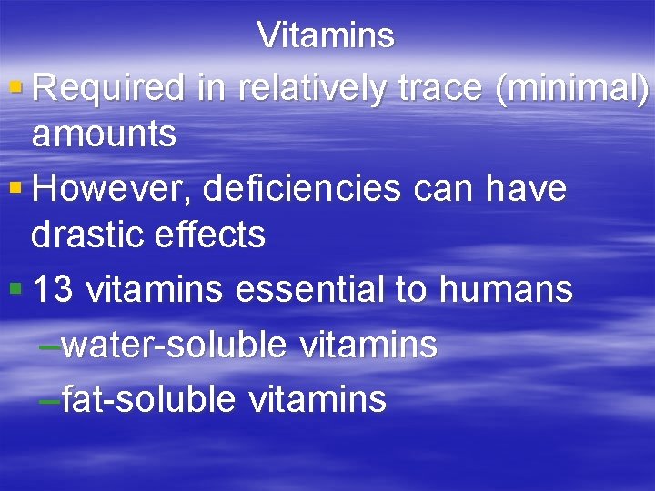 Vitamins § Required in relatively trace (minimal) amounts § However, deficiencies can have drastic