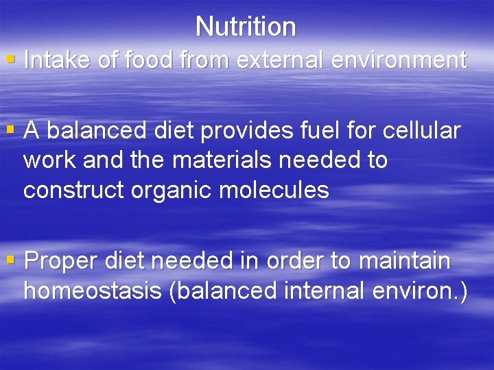 Nutrition § Intake of food from external environment § A balanced diet provides fuel