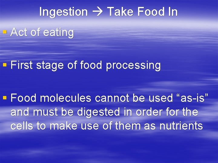 Ingestion Take Food In § Act of eating § First stage of food processing