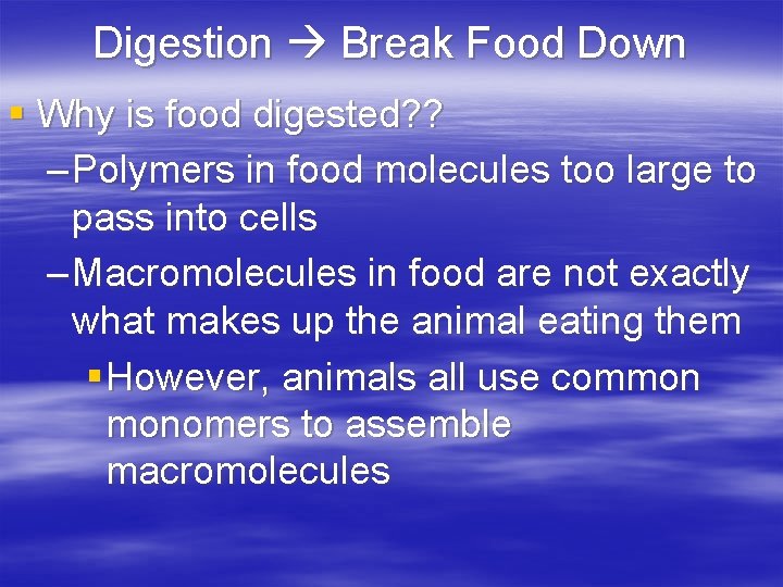 Digestion Break Food Down § Why is food digested? ? – Polymers in food