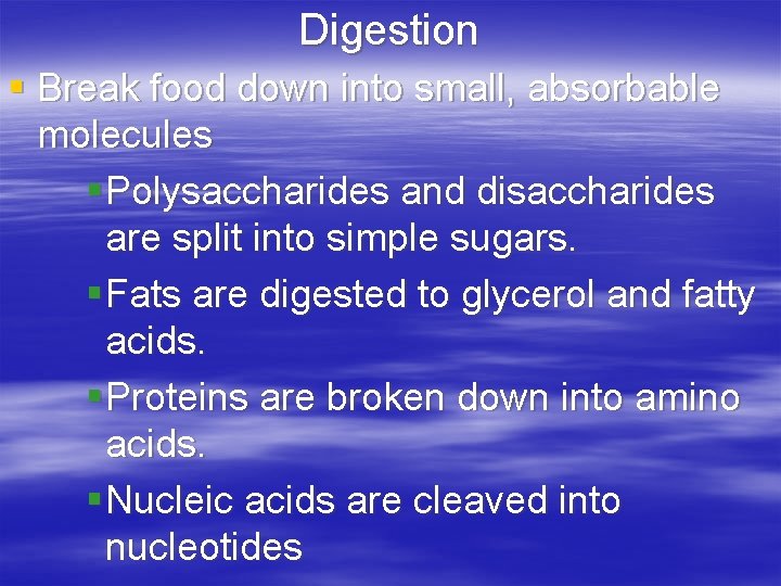 Digestion § Break food down into small, absorbable molecules § Polysaccharides and disaccharides are
