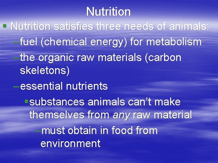 Nutrition § Nutrition satisfies three needs of animals: – fuel (chemical energy) for metabolism