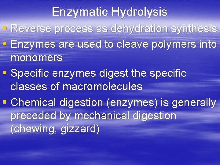 Enzymatic Hydrolysis § Reverse process as dehydration synthesis § Enzymes are used to cleave