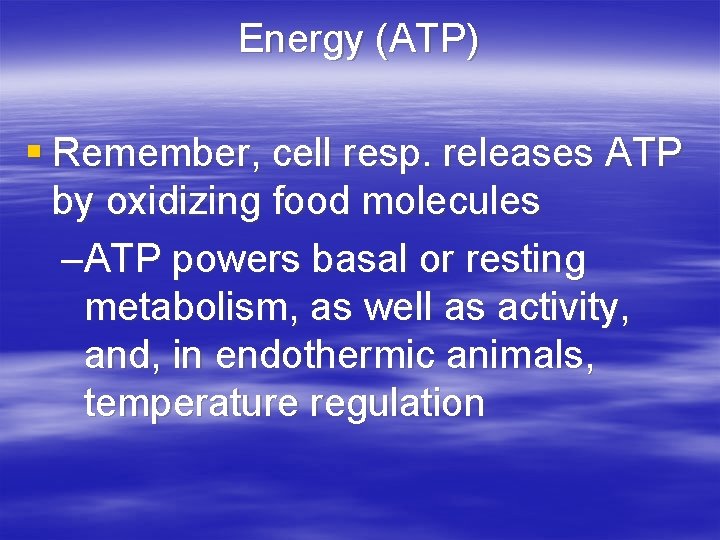 Energy (ATP) § Remember, cell resp. releases ATP by oxidizing food molecules –ATP powers